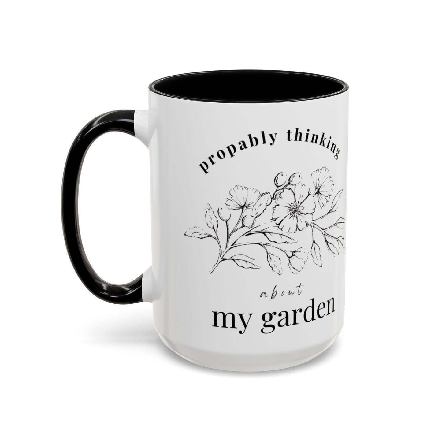"Probably Thinking About My Garden" 15oz Black Accent Floral Coffee Mug