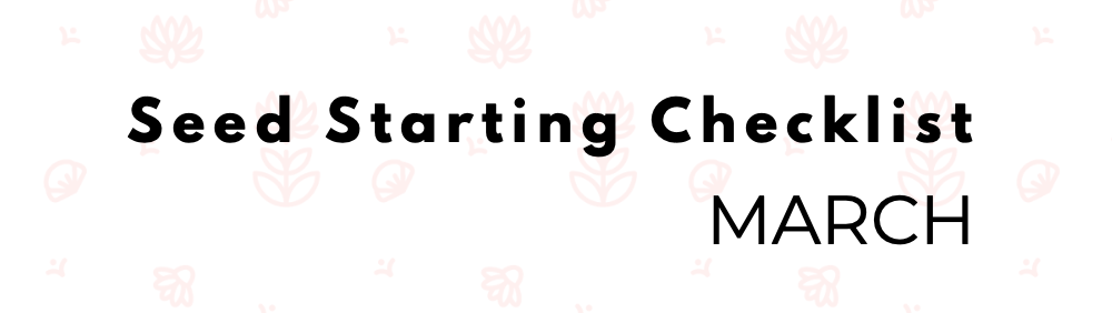 Seed Starting Checklist: March