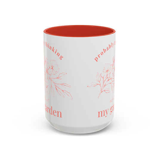 Probably Thinking About My Garden Accent Coffee Mug — Floral Romantic Ceramic Mug (15oz)