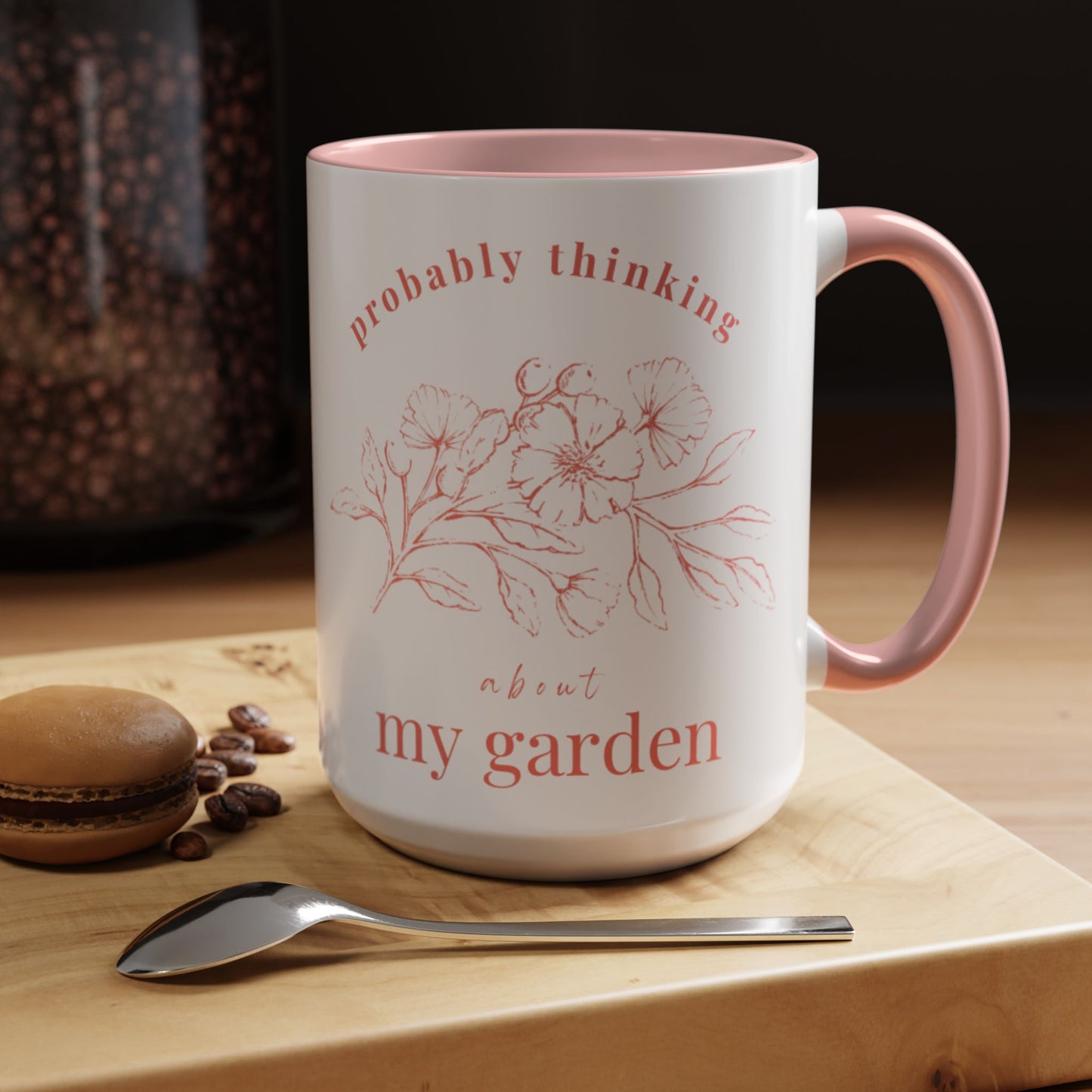 Probably Thinking About My Garden Accent Coffee Mug — Floral Romantic Ceramic Mug (15oz)